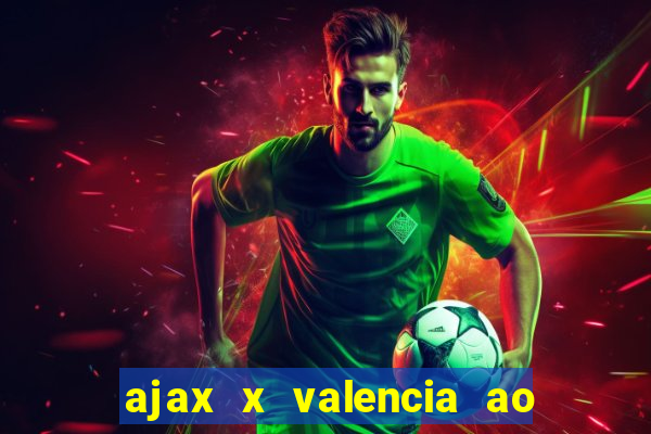 ajax x valencia ao vivo futemax